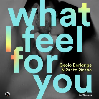 What I Feel for You by Geolo Berlange