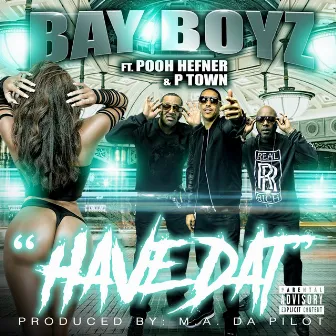 Have Dat (feat. Pooh Hefner & P-Town) by BAY BOYZ