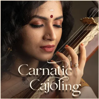 Carnatic Cajoling by Maalavika Sundar