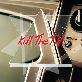 Kill the T.V. by Kill The T.V.