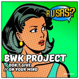 Dont Give / On Your Mind by BWK Project