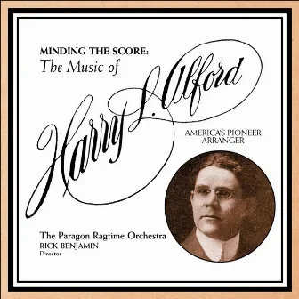 Minding the Score: The Music of Harry L. Alford by Paragon Ragtime Orchestra