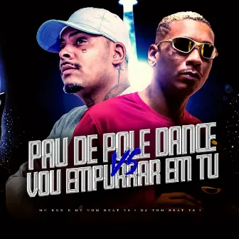 Pau de Pole Dance / Vou Empurrar em Tu by mc rex