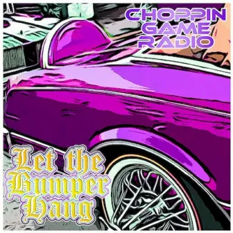 Let the Bumper Hang by Choppin Game Radio