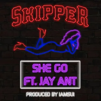 She Go (feat. Jay Ant) - Single by Skipper