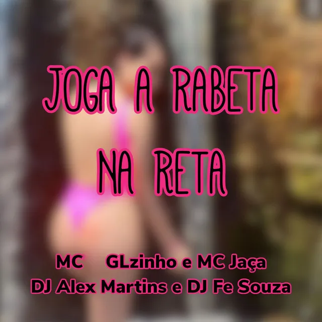 Joga a Rabeta na Reta (feat. Mc Jaça)