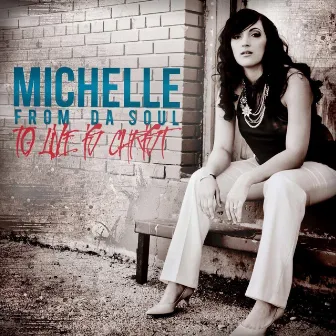 To Live Is Christ by Michelle from da Soul