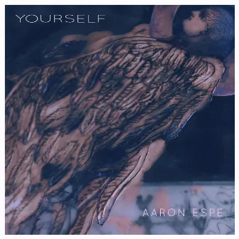 Yourself by Aaron Espe