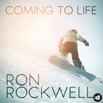 Coming To Life by Ron Rockwell