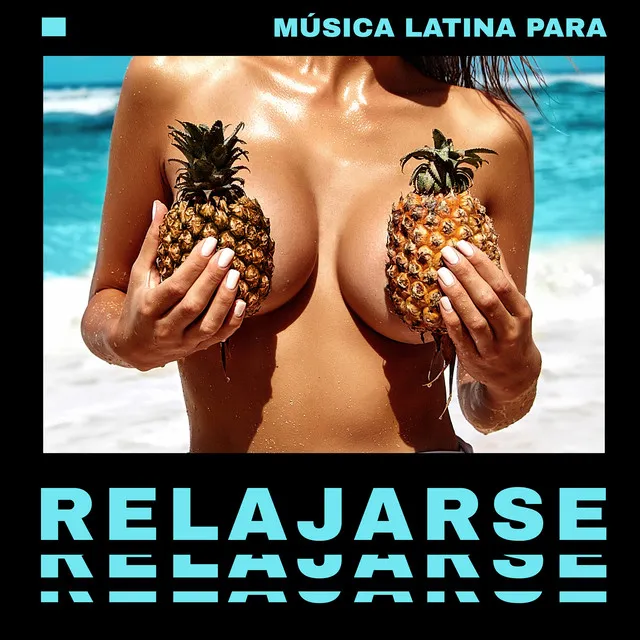 Música Latina para Relajarse - Verano Caluroso y Gran Diversión