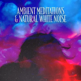 Ambient Meditations & Natural White Noise by SleepTherapy