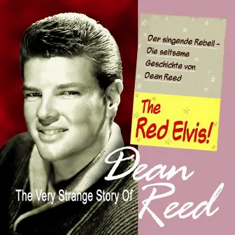 The Very Strange Story of Dean Reed - The Red Elvis! by Dan Reed