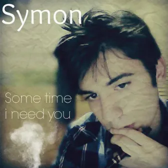 some time i need you by Symon