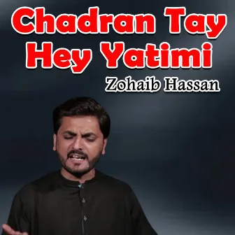 Chadran Tay Hey Yatimi by Zohaib Hassan