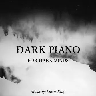 Dark Piano for Dark Minds by Lucas King