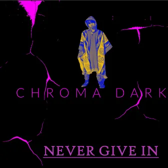 NEVER GIVE IN by CHROMA