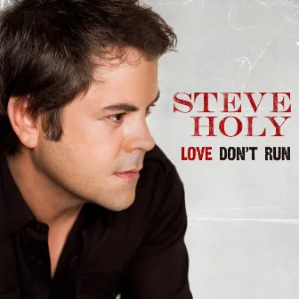 Love Don't Run by Steve Holy