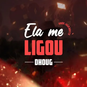 Ela Me Ligou by Dhoug