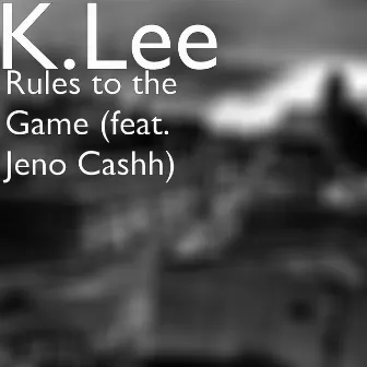 Rules to the Game (feat. Jeno Cashh) by K.Lee