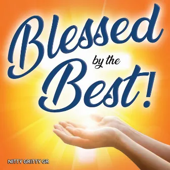 Blessed by the Best by Nitty Gritty GR