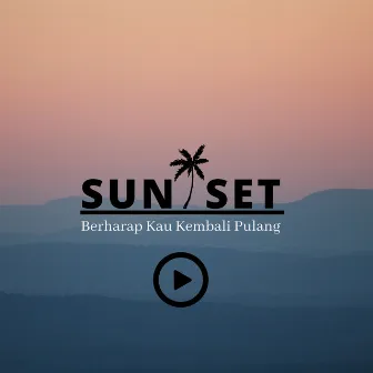 Berharap kaukembali pulang by Sunset