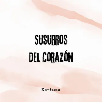 Susurros del Corazón by Karizma