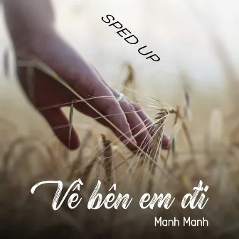 Về Bên Em Đi (Sped Up) by Manh Manh