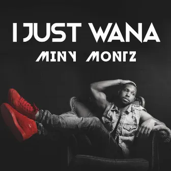 I Just Wana by Miny Montz