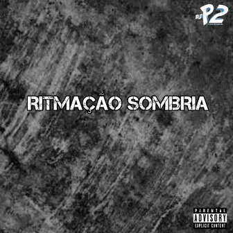 RITMAÇÃO SOMBRIA by DJ P2 DA ZS