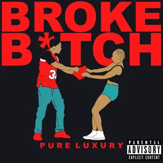 Broke Bitch by Pure Luxury