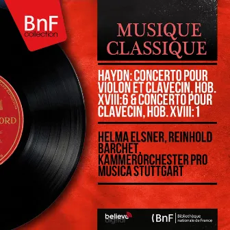 Haydn: Concerto pour violon et clavecin, Hob. XVIII:6 & Concerto pour clavecin, Hob. XVIII:1 (Mono Version) by Reinhold Barchet