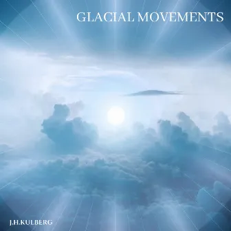 Glacial Movements by J.H.Kulberg