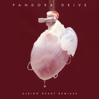 Albino Heart (Remixes) by Pandora Drive