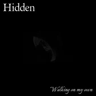 Walking On My Own by Hidden