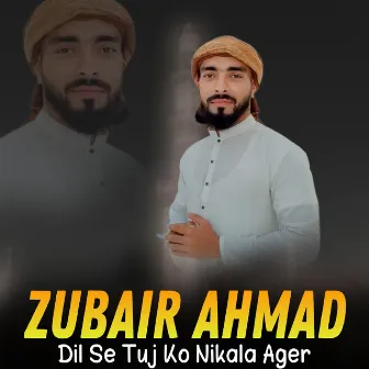 Dil Se Tuj Ko Nikala Ager by Zubair Ahmad