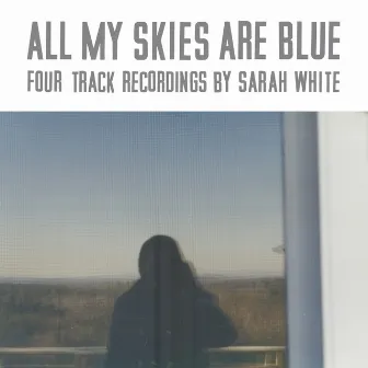 All My Skies Are Blue by Sarah White