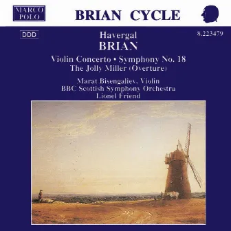 Brian: Symphony No. 18 / Violin Concerto / The Jolly Miller by Havergal Brian