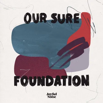 Our Sure Foundation by Joyful Noise