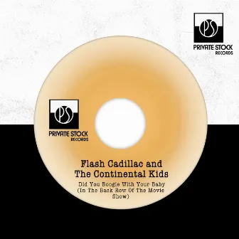 Did You Boogie With Your Baby (In The Back Row Of The Movie Show) by Flash Cadillac & The Continental Kids