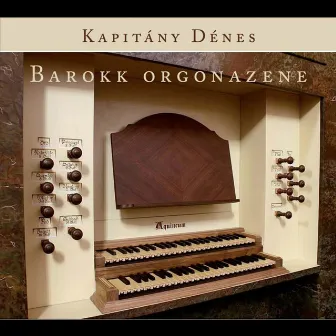 Baroque Music for Organ by Denes Kapitany