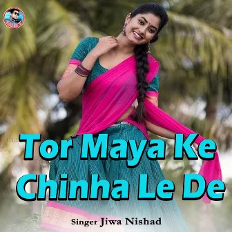 Tor Maya Ke Chinha Le De by Jiwa Nishad