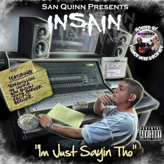 San Quinn Presents: Im Just Sayin Tho by Insain