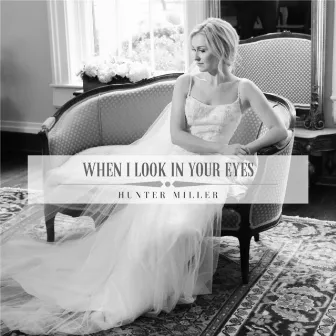 When I Look in Your Eyes by Hunter Miller