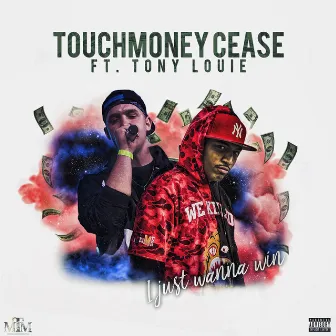 I Just Wanna Win by Touchmoney Cease