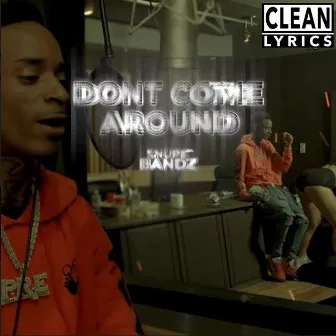 Dont Come Around by SNUPE BANDZ