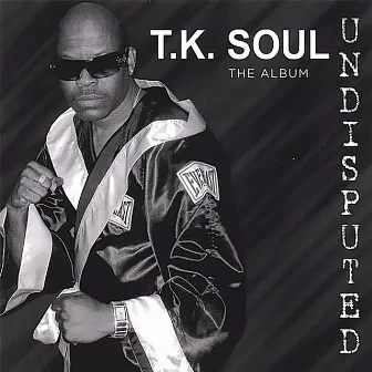 Undisputed The Album (His Latest) by T.K. Soul