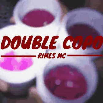 Double Copo by Rimes Mc