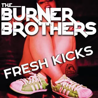 Fresh Kicks by The Burner Brothers