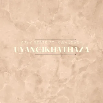 Uyangikhathaza by Kwandarh