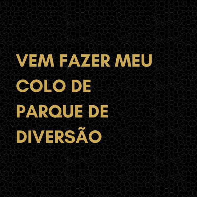 Vem Fazer Meu Colo de Parque de Diversão